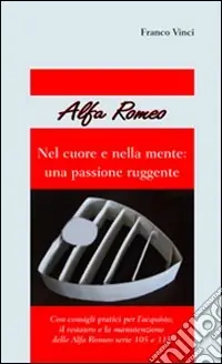 Alfa Romeo. Nel cuore e nella mente una passione ruggente Ordina Subito