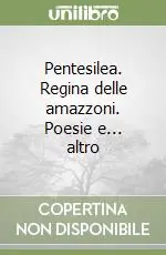Pentesilea. Regina delle amazzoni. Poesie e... altro Popolare