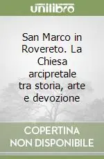 San Marco in Rovereto. La Chiesa arcipretale tra storia, arte e devozione Professionale