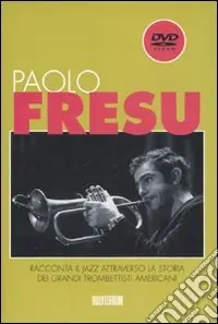 Paolo Fresu racconta il jazz attraverso la storia dei grandi trombettisti americani. Ediz. illustrata. Con DVD Pagamento Sicuro