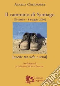Il cammino di Santiago. Poesie tra cielo e terra Acquista Ora