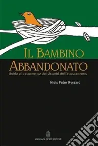 Il bambino abbandonato. Guida al trattamento dei disturbi dell‘attaccamento Popolare
