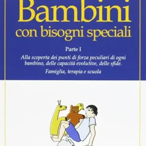 Bambini con bisogni speciali. Vol. 1 Scoprire le risorse individuali, le capacità di sviluppo e le sfide di ciascun bambino. Famiglia, terapia e scuola Nuova Collezione