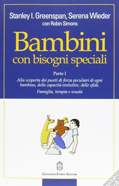 Bambini con bisogni speciali. Vol. 1 Scoprire le risorse individuali, le capacità di sviluppo e le sfide di ciascun bambino. Famiglia, terapia e scuola Nuova Collezione
