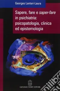 Nuovo Arrivo Sapere, fare e saper-fare in psichiatria, psicopatologia, clinica ed epistemologia