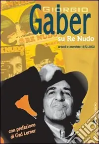 Giorgio Gaber su Re Nudo. Articoli e interviste 1972-2002. Con DVD Economico