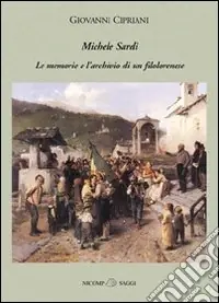 Michele Sardi. Le memorie e l‘archivio di un filolorenese Offerta Limitata