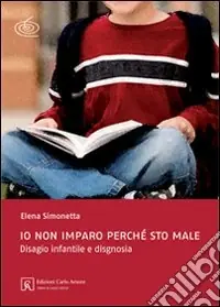 Ultimissimo Modello Io non imparo perché sto male. Disagio infantile e disgnosia. Ediz. illustrata