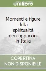 Non Perdere Momenti e figure della spiritualità dei cappuccini in Italia