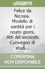 Occasione Felice da Nicosia. Modello di santità per i nostri giorni. Atti del secondo Convegno di studi (Nicosia, 2-3 settembre 2004)