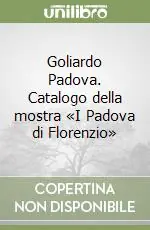 Offerta Speciale Goliardo Padova. Catalogo della mostra «I Padova di Florenzio»