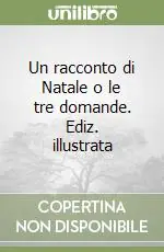 Un racconto di Natale o le tre domande. Ediz. illustrata Prezzo Scontato