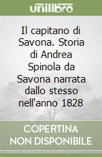 Promozione Il capitano di Savona. Storia di Andrea Spinola da Savona narrata dallo stesso nell‘anno 1828
