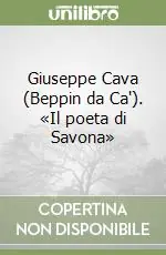Di Tendenza Giuseppe Cava (Beppin da Ca‘). «Il poeta di Savona»