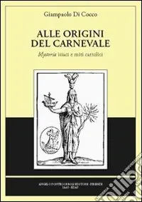 Non Perdere Alle origini del carnevale. Ediz. illustrata