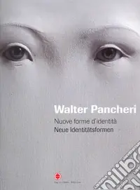 Walter Pancheri. Nuove forme d‘identità. Ediz. italiana e tedesca Must-Have