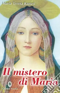 Il mistero di Maria. Contemplato alla luce degli scritti di sr. Maria Chiara Scarabelli Sconto