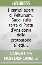 Compra Online I campi aperti di Peltuinum. Saggi sulla terra di Prata d‘Ansidonia dalla protostoria all‘età moderna