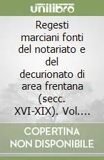 Regesti marciani fonti del notariato e del decurionato di area frentana (secc. XVI-XIX). Vol. 7/10 Compra Online