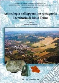 Archeologia nell‘Appennino romagnolo il territorio di Riole Terme Compra Online