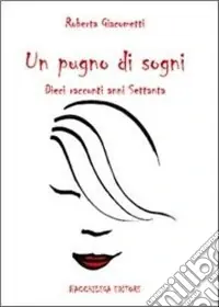 Un pugno di sogni. Dieci racconti anni Settanta Vendita Finale