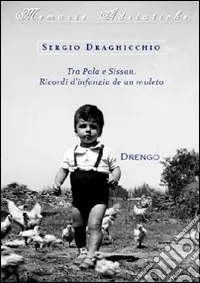 Tra Pola e Sissan. Ricordi d‘infanzia de un muleto Consegna Rapida
