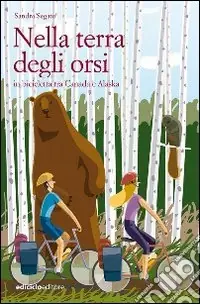 Nella terra degli orsi. In bicicletta tra Canada e Alaska Sconto