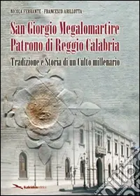 Soddisfatti O Rimborsati San Giorgio Megalomartire patrono di Reggio Calabria (tradizione e storia di un culto millenario)