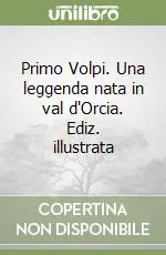 Primo Volpi. Una leggenda nata in val d‘Orcia. Ediz. illustrata A Buon Prezzo