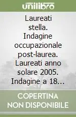 Laureati stella. Indagine occupazionale post-laurea. Laureati anno solare 2005. Indagine a 18 mesi Non Perdere