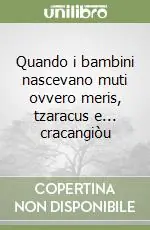 Quando i bambini nascevano muti ovvero meris, tzaracus e... cracangiòu Compra Online