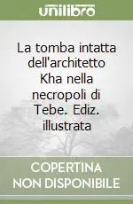 A Buon Prezzo La tomba intatta dell‘architetto Kha nella necropoli di Tebe. Ediz. illustrata