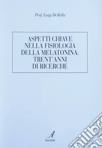 Aspetti chiave nella fisiologia della melatonina trent‘anni di ricerche Professionale