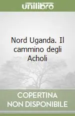 Reso Gratuito Nord Uganda. Il cammino degli Acholi