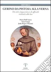 Gerino da Pistoia alla Verna. Un ciclo cinquecentesco di affreschi restituito alla luce. Ediz. illustrata Economico