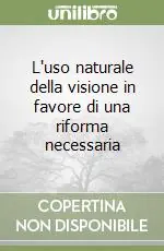 Acquista Ora L‘uso naturale della visione in favore di una riforma necessaria