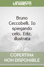 Più Venduto Bruno Ceccobelli. Io spiegando celo. Ediz. illustrata