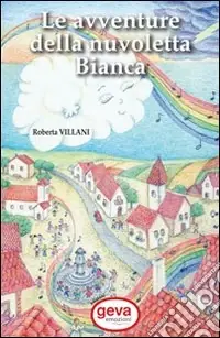 Pagamento Sicuro Le avventure della nuvoletta Bianca. Ediz. illustrata