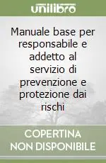 Offerta Del Giorno Manuale base per responsabile e addetto al servizio di prevenzione e protezione dai rischi