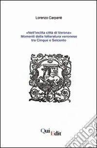 «Nell‘inclita città di Verona». Momenti della letteratura veronese tra Cinque e Seicento Occasione Imperdibile