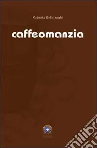 Caffeomanzia. L‘arte di «vedere». Ediz. illustrata Di Tendenza