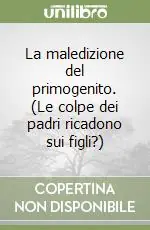 Spedizione Espresso La maledizione del primogenito. (Le colpe dei padri ricadono sui figli?)
