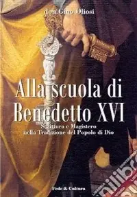 Alla scuola di Benedetto XVI. Scrittura e magistero nella tradizione del popolo di Dio A Buon Prezzo