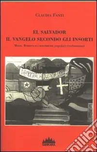 El Salvador, il vangelo secondo gli insorti. Mons Romero e i movimenti popolari rivoluzionari Popolare