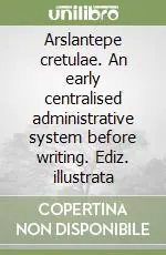 Offerta Speciale Arslantepe cretulae. An early centralised administrative system before writing. Ediz. illustrata
