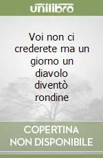 Voi non ci crederete ma un giorno un diavolo diventò rondine Offerta