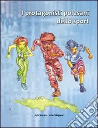 I protagonisti polesani dello sport. Ediz. illustrata Promozione Esclusiva