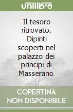Offerta Limitata Il tesoro ritrovato. Dipinti scoperti nel palazzo dei principi di Masserano