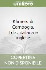 Khmers di Cambogia. Ediz. italiana e inglese Ultima Occasione