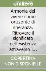 Armonia del vivere come orizzonte di speranza. Ritrovare il significato dell‘esistenza attraverso i valori Economico